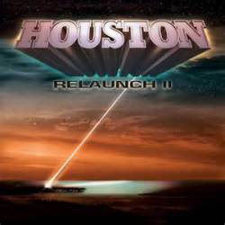 Houston : Relaunch II